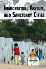 Immigration, Asylum, and Sanctuary Cities (Current Controversies) By Ariana Agrios (Compiled by) Cover Image
