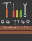 Auto Maintenance Log Book: Repair And Maintenance Record Book For Cars, Trucks, Motorcycles, Vehicles And Automotive 120 Pages By Billy Luke Cover Image