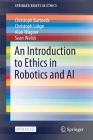 An Introduction to Ethics in Robotics and AI (Springerbriefs in Ethics) Cover Image