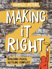 Making It Right: Building Peace, Settling Conflict By Marilee Peters Cover Image