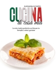Cucina di Casa Mia: Le mie ricette preferite scritte per te - Semplici, veloci, gustose By Eleonora Di Puppo Cover Image