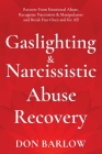 Gaslighting & Narcissistic Abuse Recovery: Recover from Emotional Abuse, Recognize Narcissists & Manipulators and Break Free Once and for All Cover Image