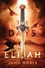 The Days of Elijah By John Noble, Carol Noble (Editor) Cover Image