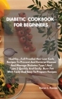 Diabetic Cookbook for Beginners: Healthy...Full-Proof and Low-Carb Recipes to Prevent and Reverse Disease and Manage Type 1 and Type 2 Diabetes Quickl Cover Image