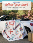 Follow Your Heart: 10 Fun-To-Make Quilts You'll Love By Terry Atkinson Cover Image