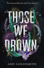 Those We Drown By Amy Goldsmith Cover Image