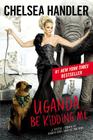 Uganda Be Kidding Me By Chelsea Handler Cover Image