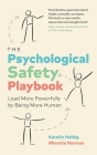 The Psychological Safety Playbook: Lead More Powerfully by Being More Human Cover Image
