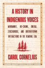 A History in Indigenous Voices: Menominee, Ho-Chunk, Oneida, Stockbridge, and Brothertown Interactions in the Removal Era By Carol Cornelius Cover Image