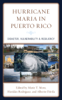Hurricane Maria in Puerto Rico: Disaster, Vulnerability & Resiliency By Marie T. Mora (Editor), Havidán Rodriguez (Editor), Alberto Dávila (Editor) Cover Image