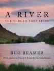 A River: The Thread That Binds By Bud Beamer Cover Image