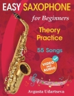 Easy Saxophone for Beginners: Theory, Practice and 55 Songs. For Kids 12+ and Adults. With Online Video and Audio By Avgusta Udartseva Cover Image