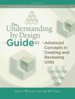 Understanding by Design Guide to Advanced Concepts in Creating and Reviewing Units By Grant Wiggins, Jay McTighe Cover Image