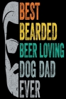 Best Bearded Beer Loving Dog Dad: A Perfect Birthday Gift For Dad: Gift for dad By Samin Sadman Cover Image