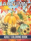 Autumn Adult Coloring Book: An Adult Coloring Book Featuring Amazing Coloring Pages with Beautiful Autumn Scenes, Cute Farm Animals and Relaxing F By Allen Roberts Cover Image