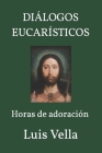 Dialogos Eucaristicos: Horas de adoracion Cover Image