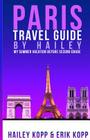 Paris Travel Guide By Hailey: My Summer Vacation Before Second Grade By Daniel Kopp (Photographer), Erik Kopp (Editor), Hailey Kopp Cover Image