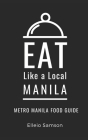 Eat Like a Local- Manila: Metro Manila Food Guide By Elleio Samson Cover Image