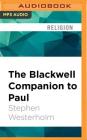 The Blackwell Companion to Paul (Wiley-Blackwell Companions to Religion) By Stephen Westerholm, Tim Lundeen (Read by) Cover Image