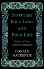 Scottish Folk-Lore and Folk Life - Studies in Race, Culture and Tradition By Donald MacKenzie Cover Image