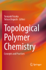 Topological Polymer Chemistry: Concepts and Practices By Yasuyuki Tezuka (Editor), Tetsuo Deguchi (Editor) Cover Image