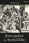 Jesus Against the Scribal Elite: The Origins of the Conflict (Criminal Practice) By Chris Keith Cover Image