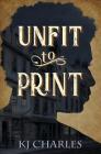 Unfit to Print By Kj Charles Cover Image