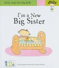 I'm a New Big Sister (Little Steps for Big Kids: Now I'm Growing) Cover Image