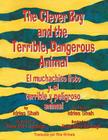 The Clever Boy and the Terrible, Dangerous Animal - El muchachito listo y el terrible y peligroso animal: English-Spanish Edition By Idries Shah, Rose Mary Santiago (Illustrator) Cover Image