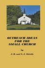 Outreach Ideas for the Small Church: Small churches making an impact on their communities By N. J. Shields, J. D. Shields Cover Image