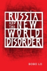 Russia and the New World Disorder By Bobo Lo Cover Image