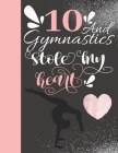 10 And Gymnastics Stole My Heart: 10 Years Old Gift For A Gymnast - College Ruled Composition Writing Notebook For Athletic Tumbler Girls Cover Image
