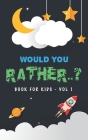 Would You Rather Book For Kids - Volume 1: Question Game Activity Book For Boys & Girls of 6-12 Years Old Cover Image