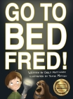 Go to Bed, Fred! By Carly Mottinger, Tanya Matiikiv (Illustrator) Cover Image