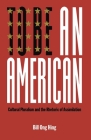 To Be an American: Cultural Pluralism and the Rhetoric of Assimilation (Critical America #17) By Bill Ong Hing Cover Image