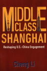 Middle Class Shanghai: Reshaping U.S.-China Engagement By Cheng Li Cover Image