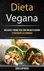 Dieta Vegana: Adelgaza Y Pierde Peso Con Una Dieta Vegana (Y Disfrutar Las Comidas) Cover Image