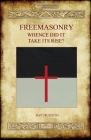 FREEMASONRY - Whence Did It Take Its Rise? By Ray Hudson Cover Image