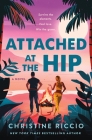 Attached at the Hip: A Novel By Christine Riccio Cover Image