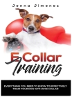 E Collar Training: Everything You Need to Know to Effectively Train Your Dog with an E Collar By Jenna Jimenez Cover Image
