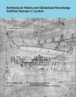 Architectural History and Globalized Knowledge: Gottfried Semper in London Cover Image