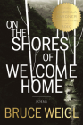 On the Shores of Welcome Home By Bruce Weigl Cover Image