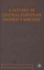 A History of Central European Women's Writing (Studies in Russia and East Europe) By C. Hawkesworth (Editor) Cover Image