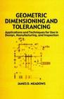 Geometric Dimensioning and Tolerancing: Applications and Techniques for Use in Design: Manufacturing, and Inspection (Mechanical Engineering) Cover Image