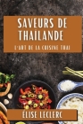 Saveurs de Thaïlande: L'Art de la Cuisine Thai By Élise Leclerc Cover Image