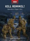 Kill Rommel!: Operation Flipper 1941 (Raid #43) By Gavin Mortimer, Peter Dennis (Illustrator), Johnny Shumate (Illustrator), Alan Gilliland (Illustrator) Cover Image