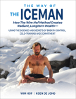 The Way of The Iceman: How The Wim Hof Method Creates Radiant, Longterm Health—Using The Science and Secrets of Breath Control, Cold-Training and Commitment By Wim Hof, Koen de Jong, Jesse Itzler (Foreword by) Cover Image