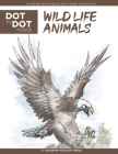 Wildlife Animals - Dot to Dot Puzzle (Extreme Dot Puzzles with over 15000 dots): Extreme Dot to Dot Books for Adults - Challenges to complete and colo By Modern Puzzles Press, Catherine Adams Cover Image