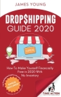 Dropshipping Guide 2020: How To Make Yourself Financially Free in 2020 With No Inventory By James Young Cover Image