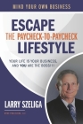 Escape the Paycheck-to-Paycheck Lifestyle: Your Life Is Your Business and, You Are the Boss!!! By Larry Szeliga Cover Image